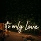 It's Only Love Yellow Neon Sign