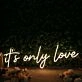 It's Only Love Yellow Neon Sign