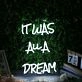 It Was All A Dream White Neon Sign