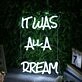 It Was All A Dream White Neon Sign