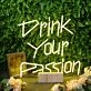 Drink Your Passion Yellow Neon Sign
