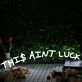 This Aint Luck White Neon Sign