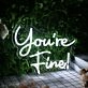 You Are Fine White Neon Sign