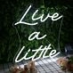 Live A Little White Neon Sign