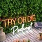 Try Or Die Podcast Custom Neon Sign