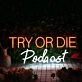 Try Or Die Podcast Custom Neon Sign