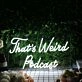 That's Weird Podcast White Neon Sign
