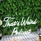 That's Weird Podcast White Neon Sign