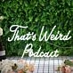 That's Weird Podcast White Neon Sign