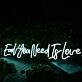Earl You Need Is Love Blue Neon Sign