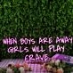 When Boys Are Away Girls Will Play Crave Purple Neon Sign