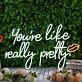 You're Like Really Pretty White Neon Sign