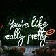 You're Like Really Pretty White Neon Sign