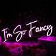 I'm So Fancy Purple Neon Sign