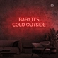 Baby, it's cold outside neon sign