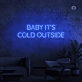 Baby, it's cold outside neon sign