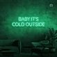 Baby, it's cold outside neon sign