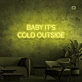 Baby, it's cold outside neon sign