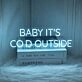 Baby, it's cold outside neon sign