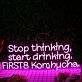 Stop Thinking Start Drinking First 8 Kombucha Neon Sign