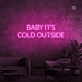 Baby, it's cold outside neon sign