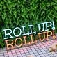 Roll Up Roll Up Neon Sign