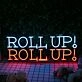 Roll Up Roll Up Neon Sign