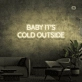 Baby, it's cold outside neon sign