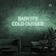 Baby, it's cold outside neon sign