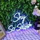 Shy So Selfish Blue Neon Sign