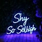Shy So Selfish Blue Neon Sign