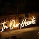 In Our Hearts Yellow Neon Sign
