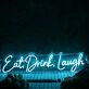 Eat Drink Laugh Blue Neon Sign