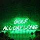 Golf All Day Long Green Neon Sign