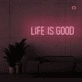 Life is good neon sign