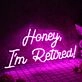 Honey I am Retired Pink Neon Sign