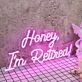 Honey I am Retired Pink Neon Sign