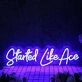 Started Like Ace Blue Neon Sign