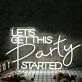 Let's Get This Party Started White Neon Sign
