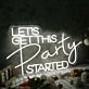 Let's Get This Party Started White Neon Sign