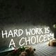 Hard Work Is A Choice White Neon Sign