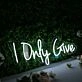 I Only Give White Neon Sign