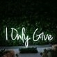 I Only Give White Neon Sign