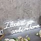 I Look At You And I m Home White Neon Sign
