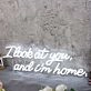I Look At You And I m Home White Neon Sign