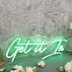 Get It In Green Neon Sign