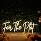 For The Plot Yellow Neon Sign