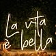 La Vita e Bella Yellow Neon Sign