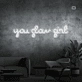 You shine, girl, like a neon sign.
