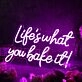 Lifes What You Bake It Purple Neon Sign